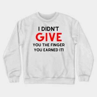 I Didn't Give You The Finger You Earned It. Funny NSFW Saying. Black and Red Crewneck Sweatshirt